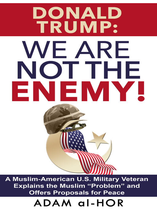 Title details for Donald Trump: We Are Not the Enemy! by Adam al-Hor - Available